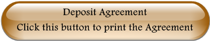 Deposit Agreement                                          Click this button to print the Agreement